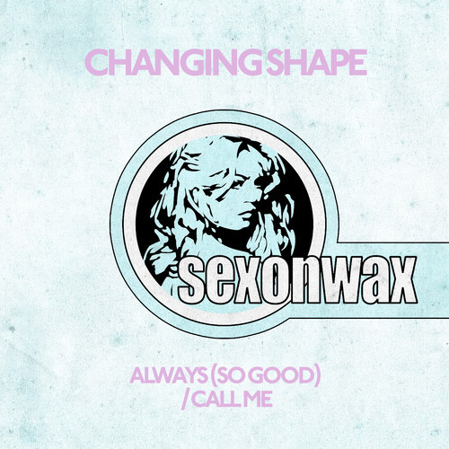 SEX033: Changing Shape – Always (So Good)/Call Me
